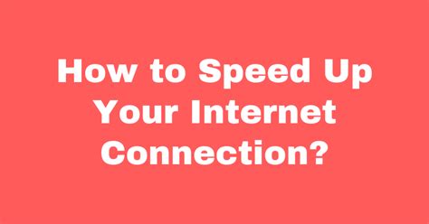 How To Speed Up Your Internet Connection Quickly