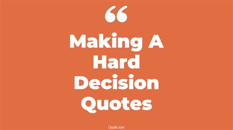 45 Eye Opening Making A Hard Decision Quotes That Will Inspire Your