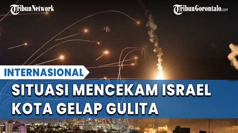 Puluhan Rudal Melayang Israel Mencekam Israel Gelap Gulita Usai