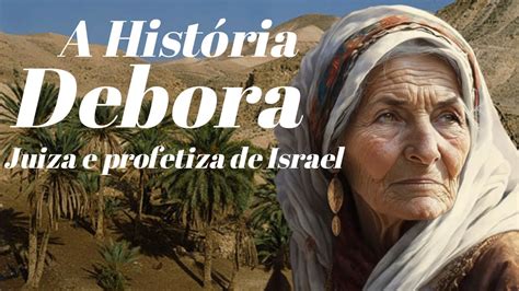 A Hist Ria De Debora Quem Foi Debora Juiza E Profetiza Em Israel Youtube