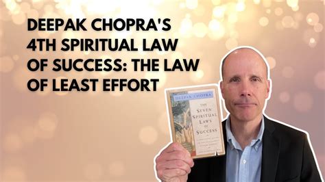 120 Deepak Chopra S 4th Spiritual Law Of Success The Law Of Least