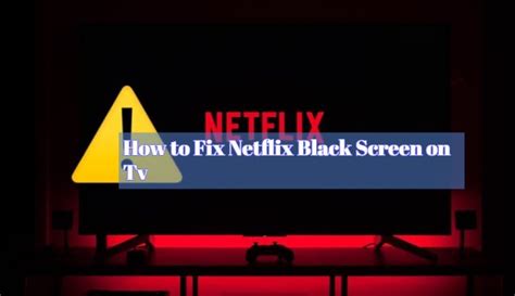 Got The Netflix Black Screen On Tv Here S How To Fix It