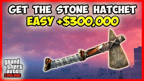 Easy 300000 Beginner How To Get The Stone Hatchet Gta 5 Online