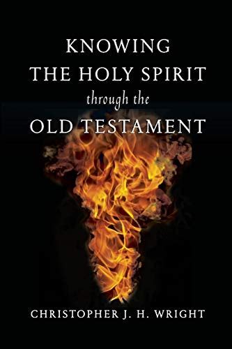 Knowing The Holy Spirit Through The Old Testament Knowing God Through