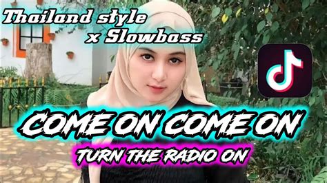 Dj Come On Come On Turn The Radio On Viral Tiktok Thailand Style X