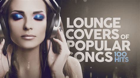 Lounge Covers Of Popular Songs Hits Youtube