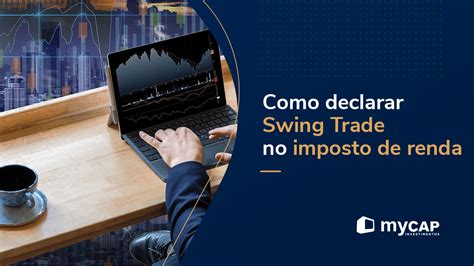 Como Declarar Swing Trade No Imposto De Renda Blog Mycap