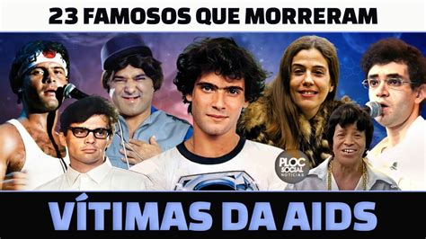 23 FAMOSOS QUE MORRERAM VÍTIMAS DA AIDS HIV CANTORES ATORES E