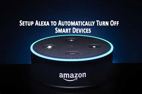 How to Setup Alexa to Automatically Turn Off Smart Devices - Home ...