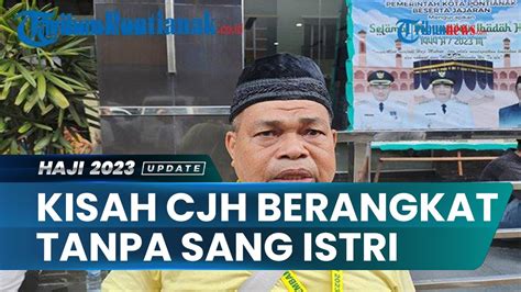 Kisah Duka Cjh Berangkat Haji Tanpa Sang Istri Setelah Tahun Tunggu