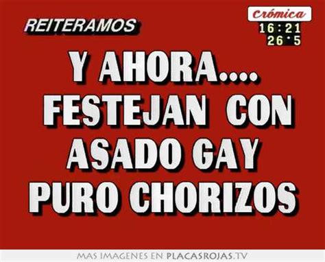 Y Ahora Festejan Con Asado Gay Puro Chorizos Placas Rojas TV