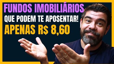 FUNDOS IMOBILIÁRIOS QUE CUSTAM MENOS DE 10 REAIS E PODEM TE APOSENTAR