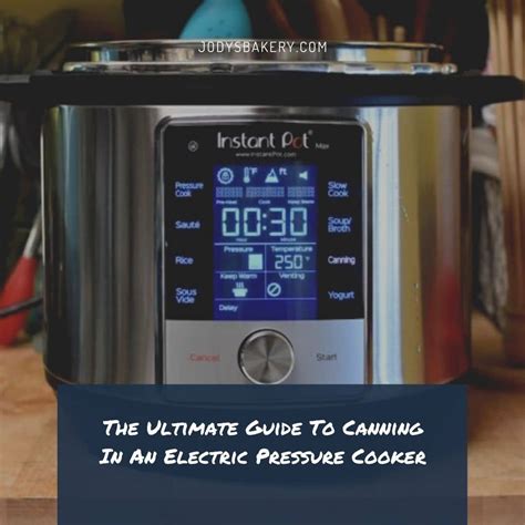 The Ultimate Guide To Canning In An Electric Pressure Cooker Jody S