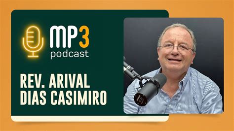 Voc Conhece O Rev Arival Dias Casimiro Podcast Mp T E Ipp