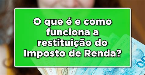 Aten O O Que E Como Funciona A Restitui O Do Imposto De Renda