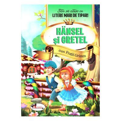 Hansel Si Gretel Stiu Sa Citesc Cu Litere Mari De Tipar