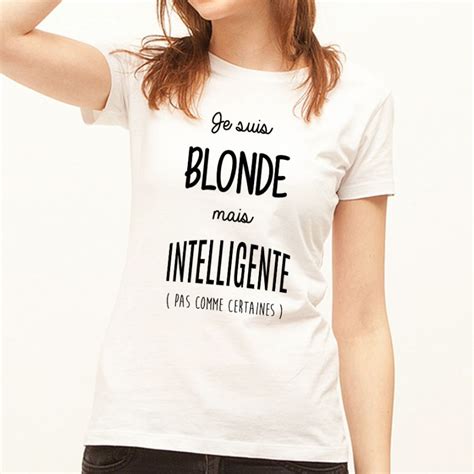 T Shirt Femme Blanc Je Suis Blonde Mais Intelligente Pas Comme