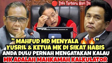 Wow Dahsyatmahfud Md Skak Mat Yusril Ketua Mk Gunakan Hati Jangan