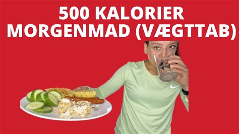 500 KALORIER MORGENMAD VÆGTTAB YouTube