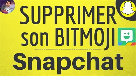 Supprimer Bitmoji Snapchat Comment Enlever Et Effacer Son Avatar