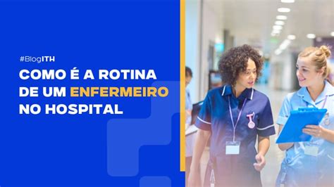 Como A Rotina De Um Enfermeiro No Hospital Faculdade Ith