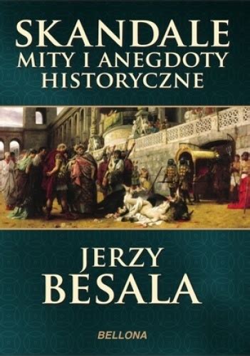 Skandale Mity I Anegdoty Historyczne By Jerzy Besala Goodreads