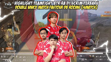 Highlight Gameplay Btr Ra Di Scrim Terbaru Double Wwcd Di Ft Db Rooms