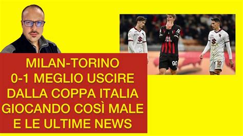 Milan Torino Meglio Uscire Dalla Coppa Italia Giocando Cos Male E