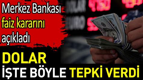 Dolar Merkez Bankas N N Faiz Karar Na B Yle Tepki Verdi