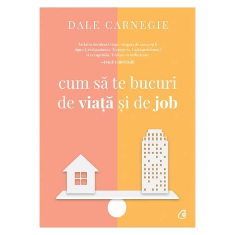 Cum Sa Te Bucuri De Viata Si De Job Editia A III A Dale Carnegie