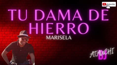 Tu Dama De Hierro Marisela Baladas Rom Nticas Youtube