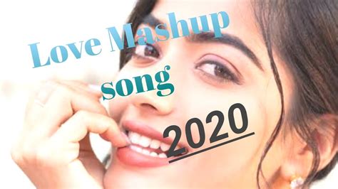 Love Mashup Song 2020 New Love Mashup Song Dj Youtube