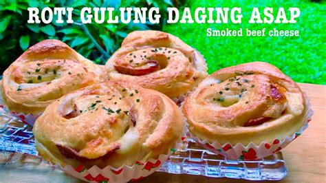 RESEP ROTI GULUNG ISI DAGING ASAP SMOKED BEEF CHEESE YouTube