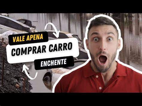 Vale Apena Comprar Carro No Leil O De Enchente Youtube