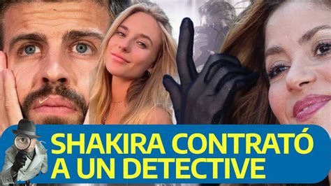 Shakira Contrat A Un Detective Para Descubrir Infidelidad De Piqu