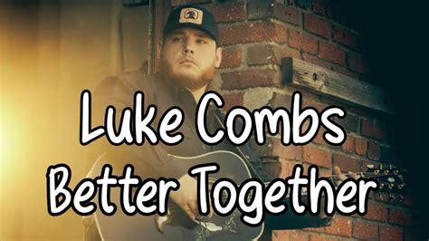 Luke Combs - Better Together (Lyrics)🎶🎼 - YouTube