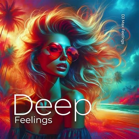 Play Deep Feelings Exploring The Depths Of Emotion By Dj Max Feelings