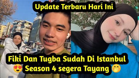 Update Terbaru Hari Ini Fikinaki Dan Tugba Sudah Ada Di Istanbul