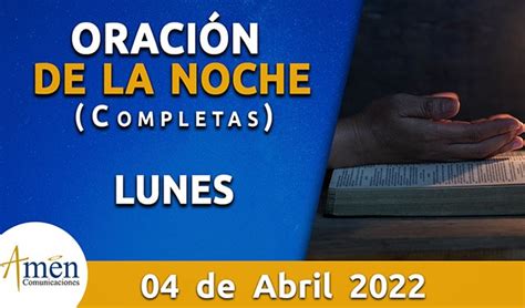 Completas oración de la noche lunes 04 abril 2022 Padre Carlos yepes