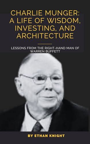 Charlie Munger A Life Of Wisdom Investing And Architecture Lessons