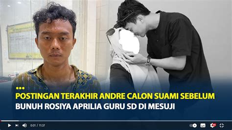 Postingan Terakhir Andre Calon Suami Sebelum Bunuh Rosiya Aprilia Guru