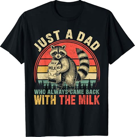 Hot Trending T Shirt With Just A Dad Who Always Came Back With The Milk Father S Day Walmart