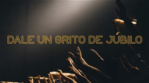 Dale Un Grito De J Bilo Javier Herrera Video Con Letra Worship