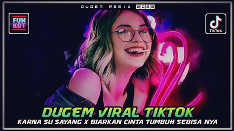 Dj Karna Su Sayang X Biarkan Cinta Tumbuh Sebisa Nya Dugem Viral