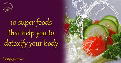 10 Super Foods That Help You To Detoxify Your Body Lifestyle Gurukul