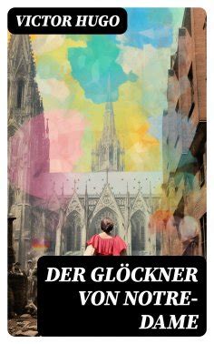 Victor Hugo Der Gl Ckner Von Notre Dame Als Ebook Kostenlos Bei Readfy