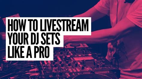 How To Live Stream Your DJ Sets Like A PRO YouTube