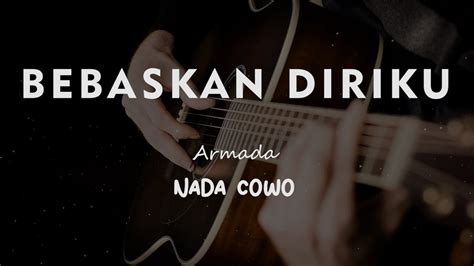 BEBASKAN DIRIKU ARMADA KARAOKE GITAR AKUSTIK NADA COWO MALE