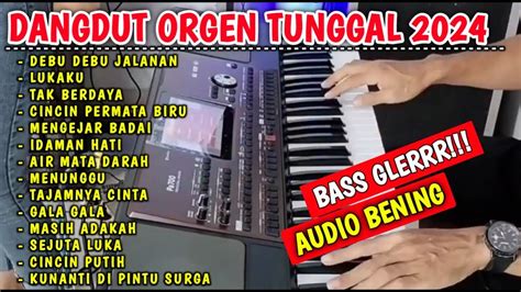 DANGDUT ORGEN TUNGGAL TERBARU 2024 KOLEKSI FULL ALBUM LAGU LAWAS YANG