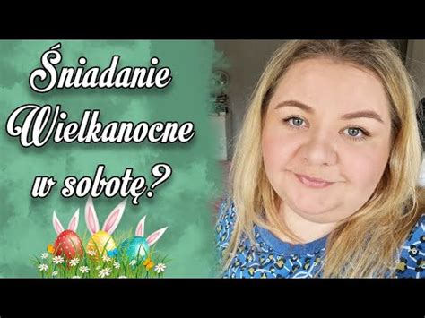 WIELKANOC I ŚNIADANIE WIELKANOCNE W SOBOTĘ I KOSMETYKI SHEGLAM I